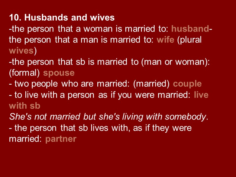 10. Husbands and wives the person that a woman is married to: husband- the